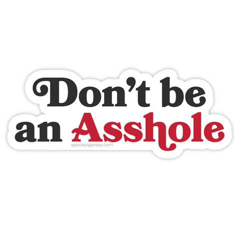 Don't be an Asshole sticker