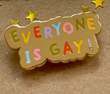 Everyone is Gay pin